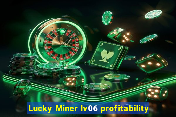 Lucky Miner lv06 profitability